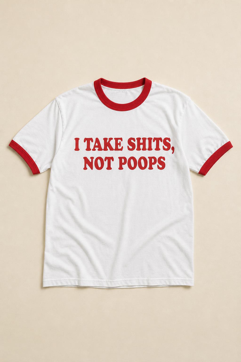 I Take Shits, Not Poops Tee